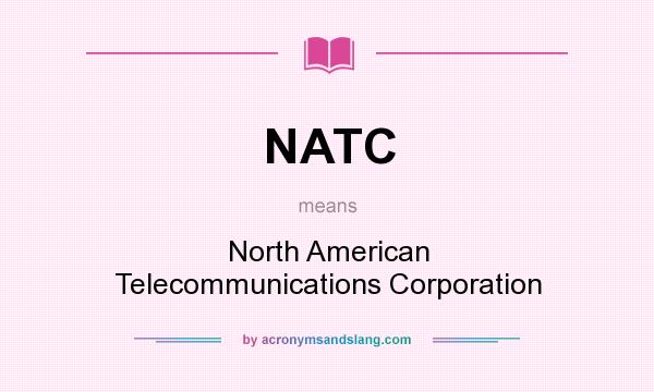 What does NATC mean? It stands for North American Telecommunications Corporation