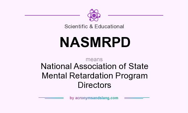 What does NASMRPD mean? It stands for National Association of State Mental Retardation Program Directors