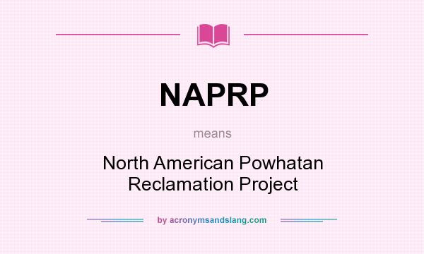 What does NAPRP mean? It stands for North American Powhatan Reclamation Project