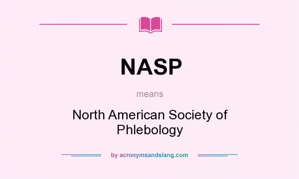 What does NASP mean? It stands for North American Society of Phlebology