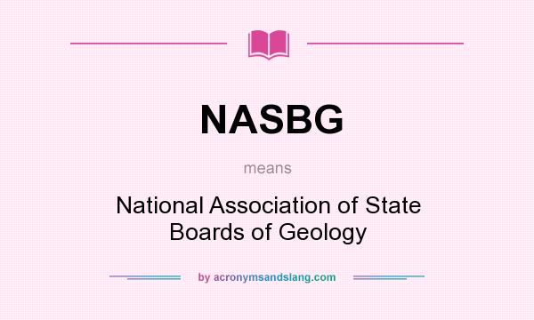 What does NASBG mean? It stands for National Association of State Boards of Geology