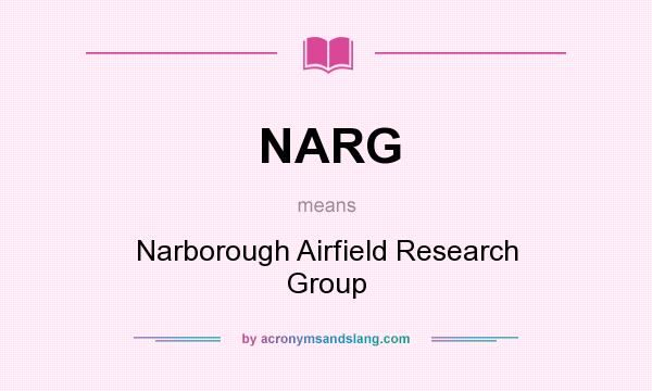 What does NARG mean? It stands for Narborough Airfield Research Group