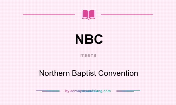 What does NBC mean? It stands for Northern Baptist Convention