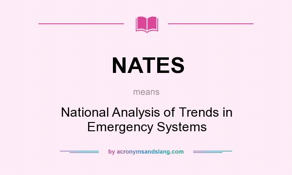 What does NATES mean? It stands for National Analysis of Trends in Emergency Systems