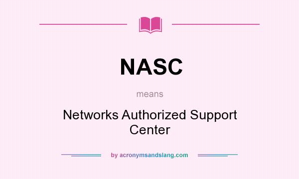 What does NASC mean? It stands for Networks Authorized Support Center