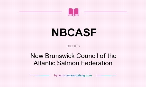 What does NBCASF mean? It stands for New Brunswick Council of the Atlantic Salmon Federation