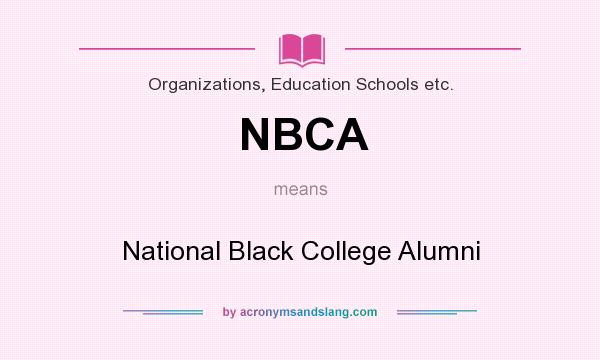 What does NBCA mean? It stands for National Black College Alumni