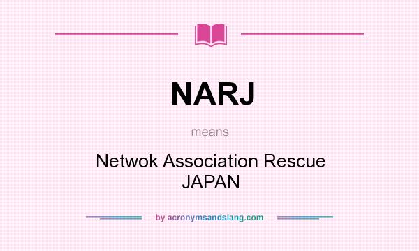 What does NARJ mean? It stands for Netwok Association Rescue JAPAN