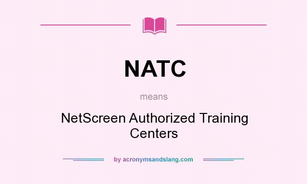 What does NATC mean? It stands for NetScreen Authorized Training Centers