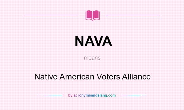 What does NAVA mean? It stands for Native American Voters Alliance