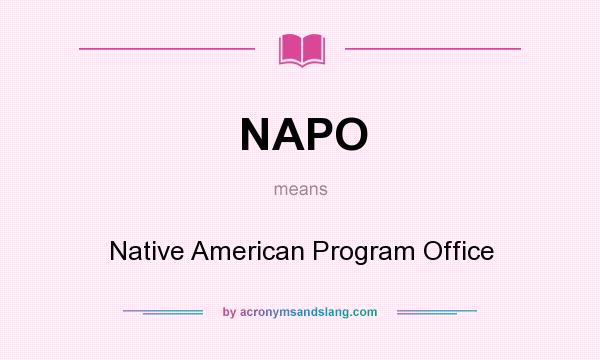 What does NAPO mean? It stands for Native American Program Office