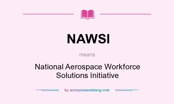 What does NAWSI mean? It stands for National Aerospace Workforce Solutions Initiative