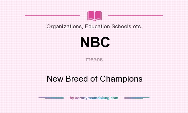What does NBC mean? It stands for New Breed of Champions