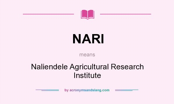 What does NARI mean? It stands for Naliendele Agricultural Research Institute