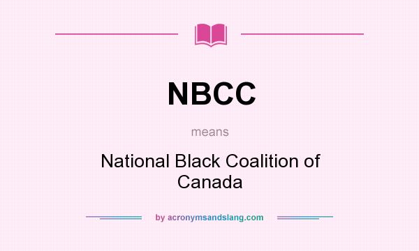 What does NBCC mean? It stands for National Black Coalition of Canada