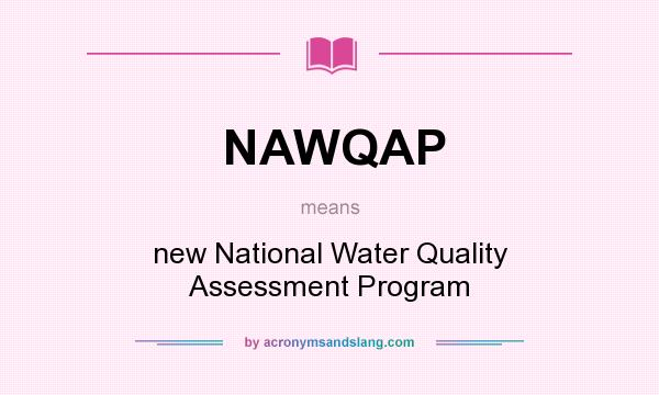 What does NAWQAP mean? It stands for new National Water Quality Assessment Program