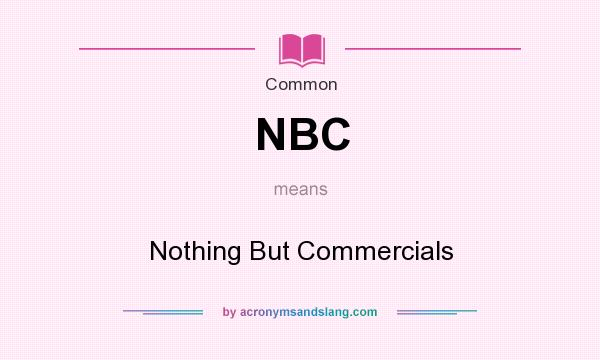 What does NBC mean? It stands for Nothing But Commercials