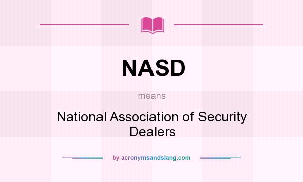What does NASD mean? It stands for National Association of Security Dealers