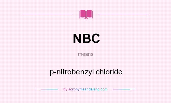 What does NBC mean? It stands for p-nitrobenzyl chloride