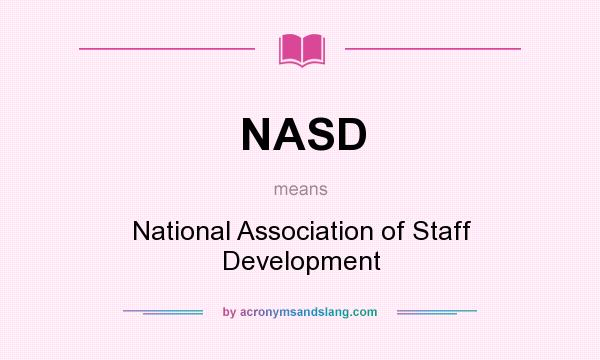 What does NASD mean? It stands for National Association of Staff Development