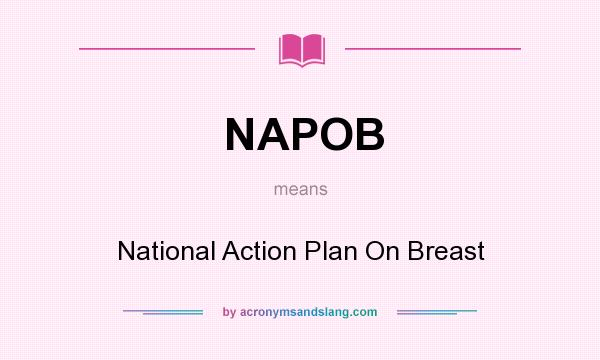 What does NAPOB mean? It stands for National Action Plan On Breast