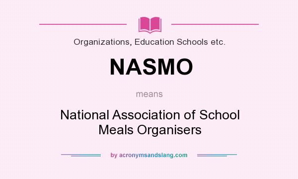 What does NASMO mean? It stands for National Association of School Meals Organisers