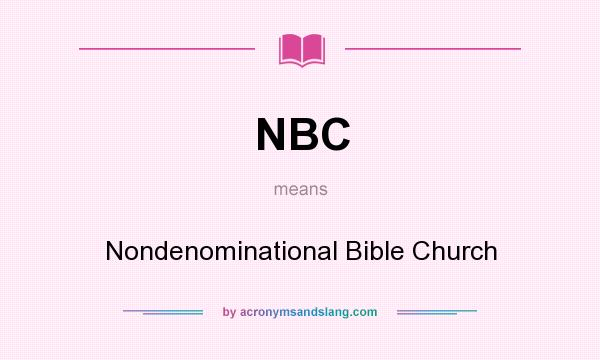 What does NBC mean? It stands for Nondenominational Bible Church