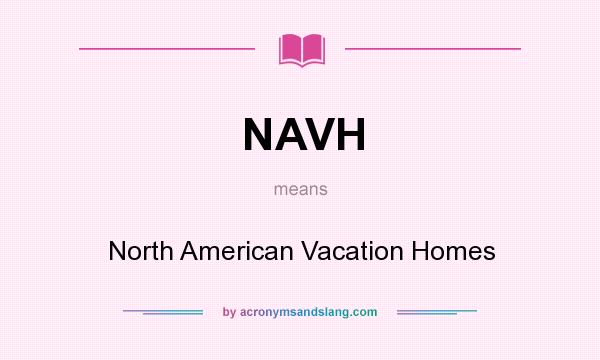 What does NAVH mean? It stands for North American Vacation Homes