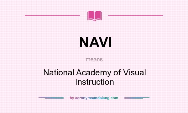 What does NAVI mean? It stands for National Academy of Visual Instruction