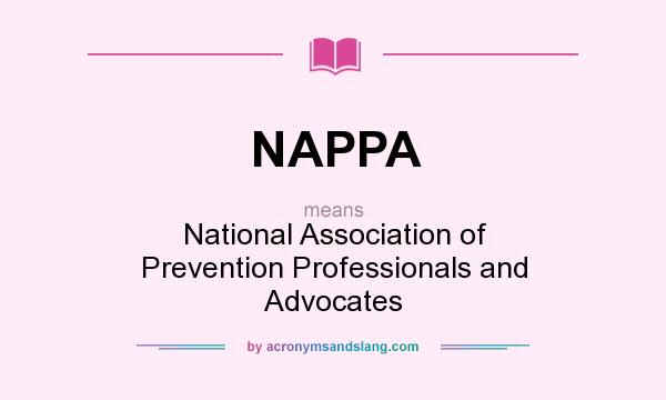 What does NAPPA mean? It stands for National Association of Prevention Professionals and Advocates