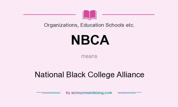 What does NBCA mean? It stands for National Black College Alliance
