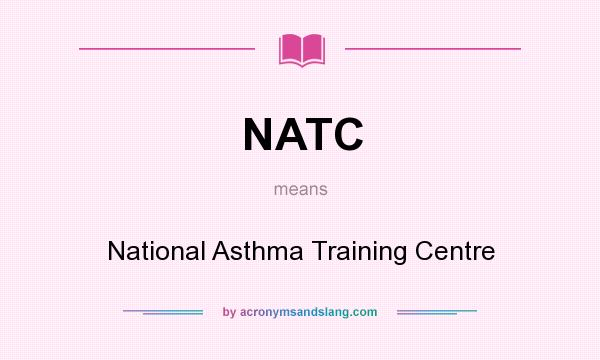 What does NATC mean? It stands for National Asthma Training Centre