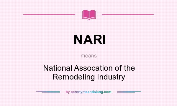What does NARI mean? It stands for National Assocation of the Remodeling Industry