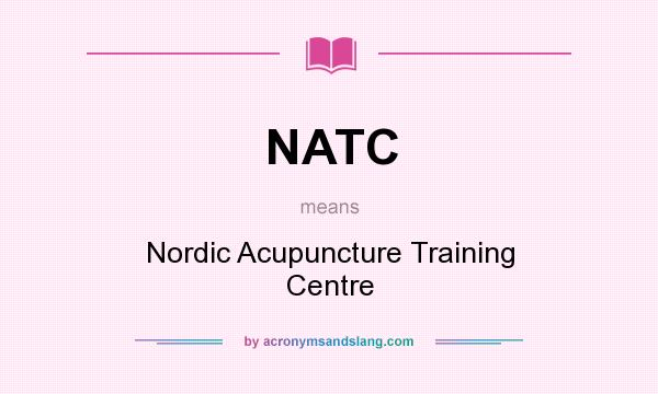 What does NATC mean? It stands for Nordic Acupuncture Training Centre