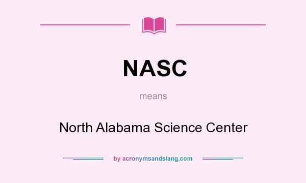 What does NASC mean? It stands for North Alabama Science Center