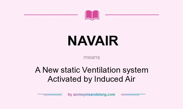 What does NAVAIR mean? It stands for A New static Ventilation system Activated by Induced Air