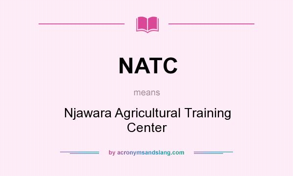 What does NATC mean? It stands for Njawara Agricultural Training Center
