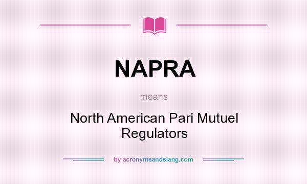 What does NAPRA mean? It stands for North American Pari Mutuel Regulators