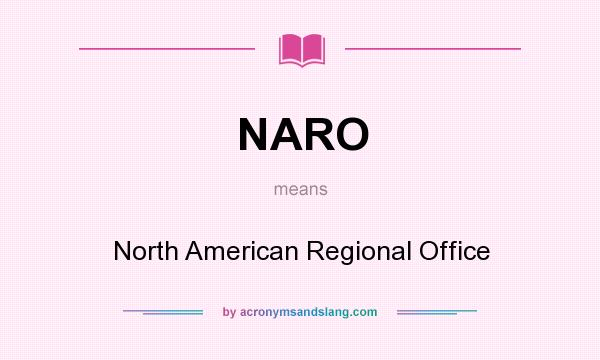 What does NARO mean? It stands for North American Regional Office