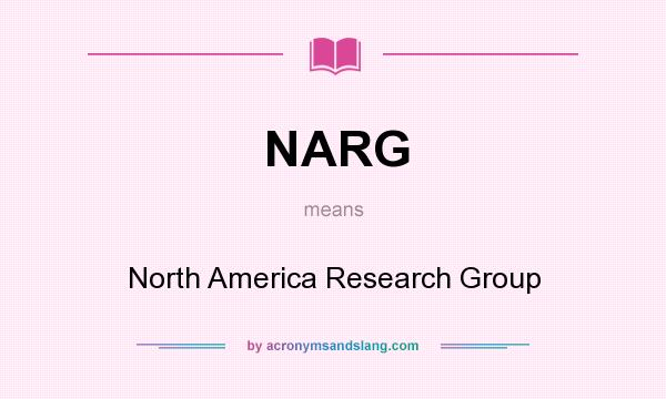 What does NARG mean? It stands for North America Research Group