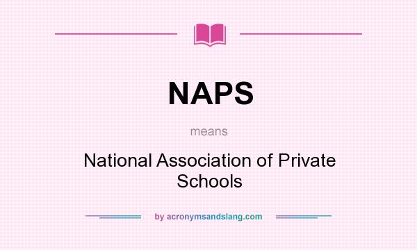 What does NAPS mean? It stands for National Association of Private Schools