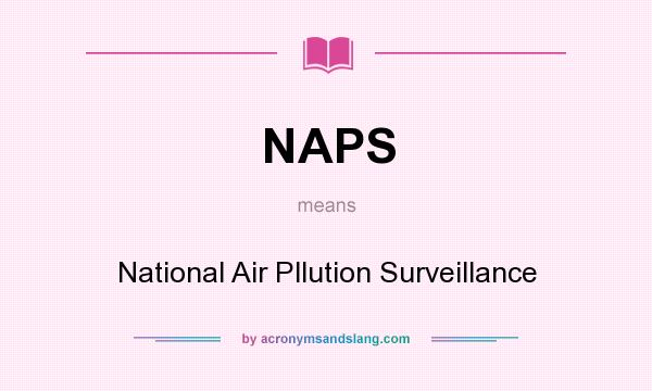 What does NAPS mean? It stands for National Air Pllution Surveillance