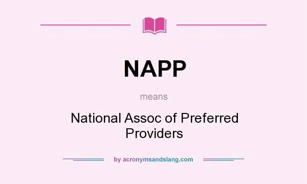 What does NAPP mean? It stands for National Assoc of Preferred Providers