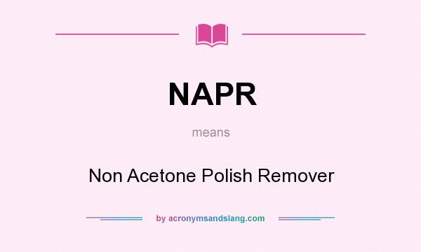 What does NAPR mean? It stands for Non Acetone Polish Remover