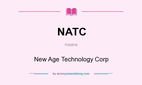 What does NATC mean? It stands for New Age Technology Corp