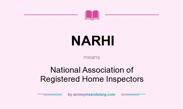 What does NARHI mean? It stands for National Association of Registered Home Inspectors