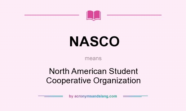 What does NASCO mean? It stands for North American Student Cooperative Organization