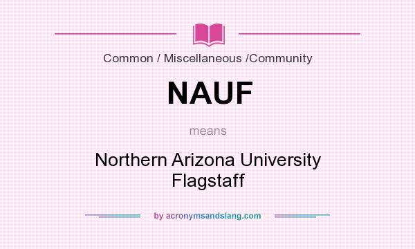 What does NAUF mean? It stands for Northern Arizona University Flagstaff