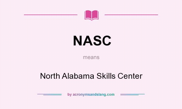 What does NASC mean? It stands for North Alabama Skills Center