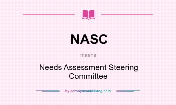 What does NASC mean? It stands for Needs Assessment Steering Committee